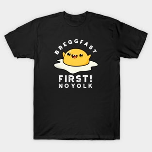 Breggfast First No Yolk Cute Egg Pun T-Shirt